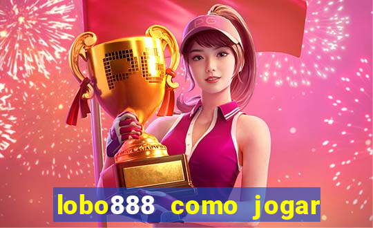 lobo888 como jogar fortune tiger