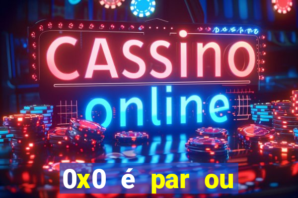 0x0 é par ou ímpar bet365