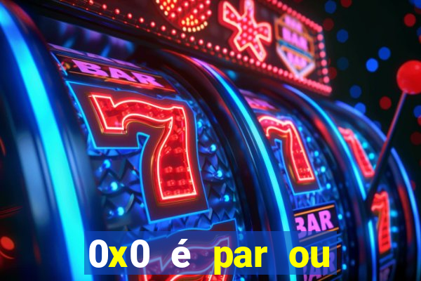 0x0 é par ou ímpar bet365