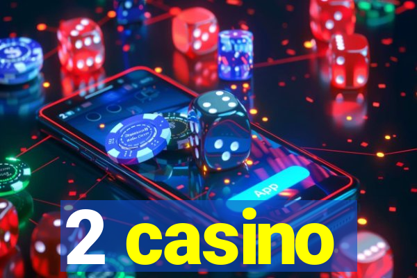 2 casino