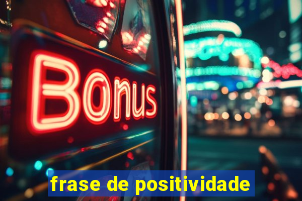 frase de positividade