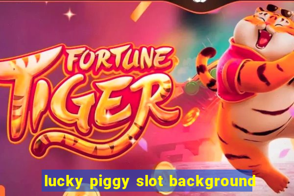 lucky piggy slot background