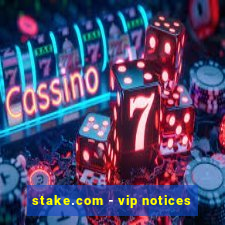 stake.com - vip notices