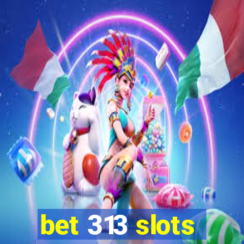 bet 313 slots