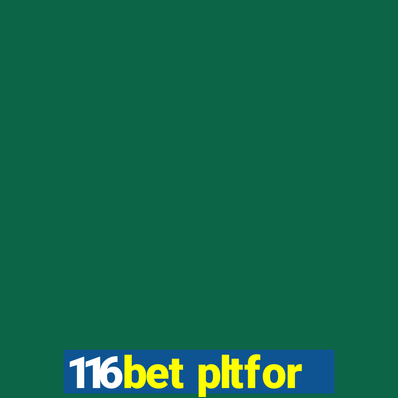 116bet pltfor