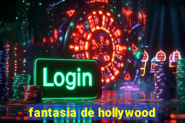 fantasia de hollywood