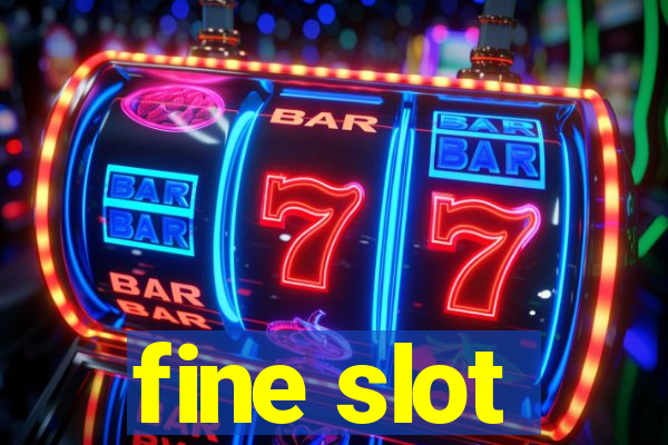 fine slot