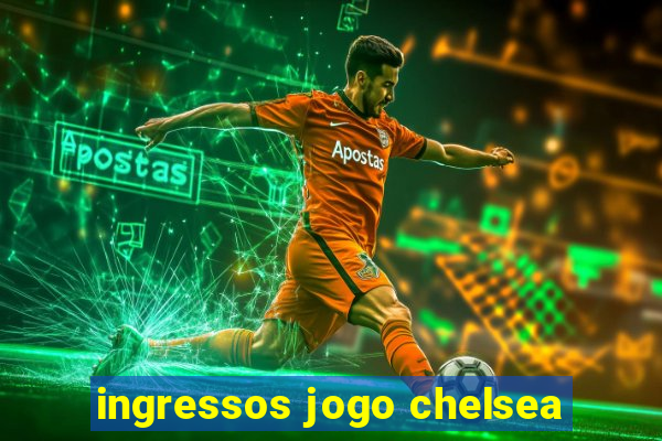 ingressos jogo chelsea