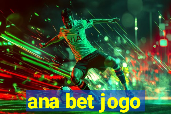 ana bet jogo