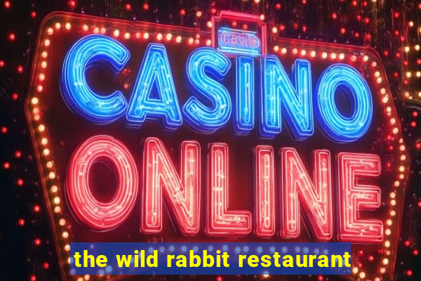 the wild rabbit restaurant