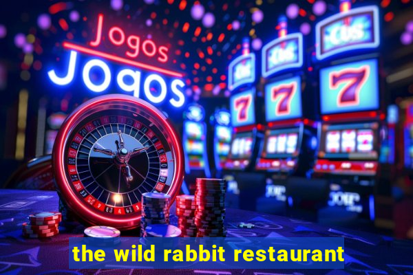 the wild rabbit restaurant