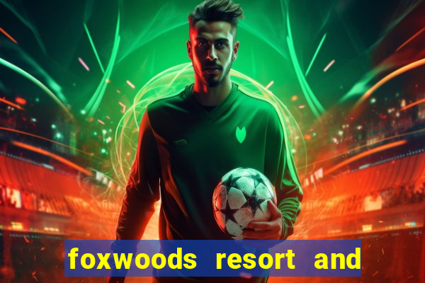 foxwoods resort and casino connecticut