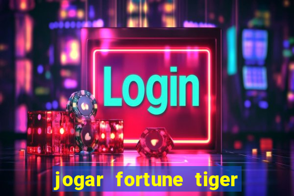 jogar fortune tiger modo demo