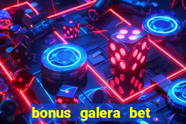 bonus galera bet como funciona