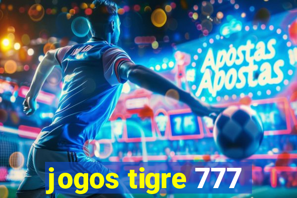 jogos tigre 777