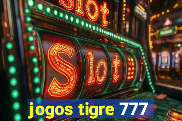 jogos tigre 777