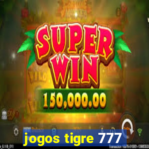 jogos tigre 777