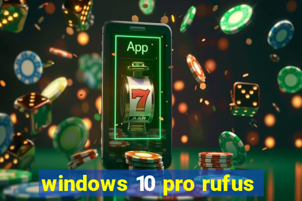 windows 10 pro rufus