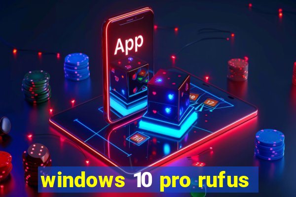 windows 10 pro rufus