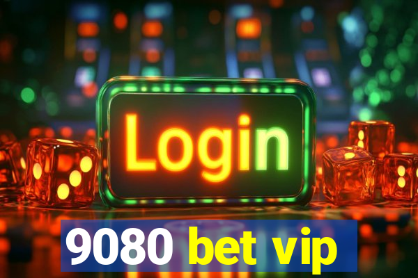 9080 bet vip