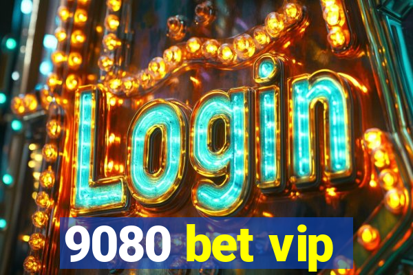 9080 bet vip