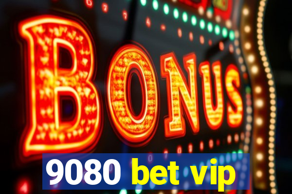 9080 bet vip