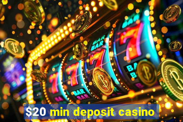 $20 min deposit casino