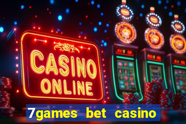 7games bet casino e apostas online