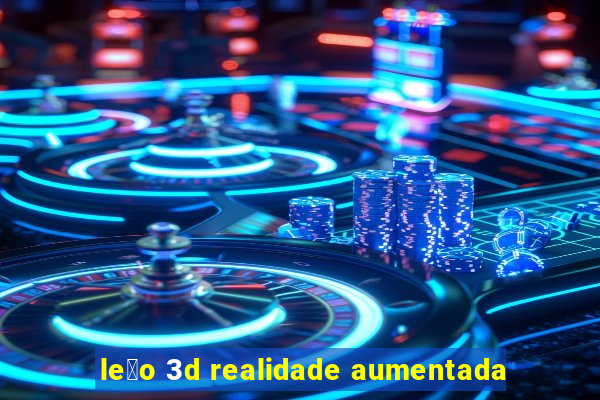 le茫o 3d realidade aumentada