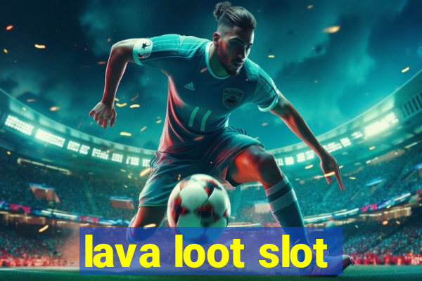 lava loot slot