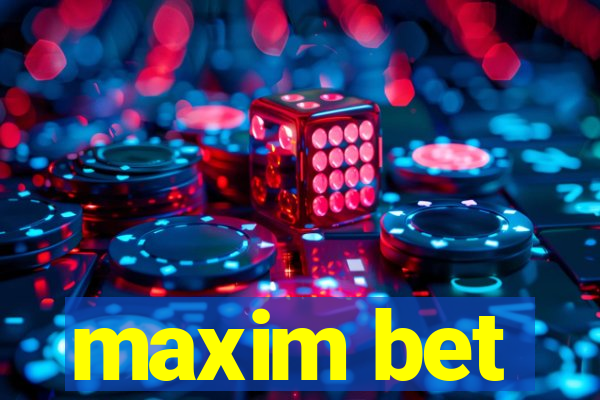 maxim bet