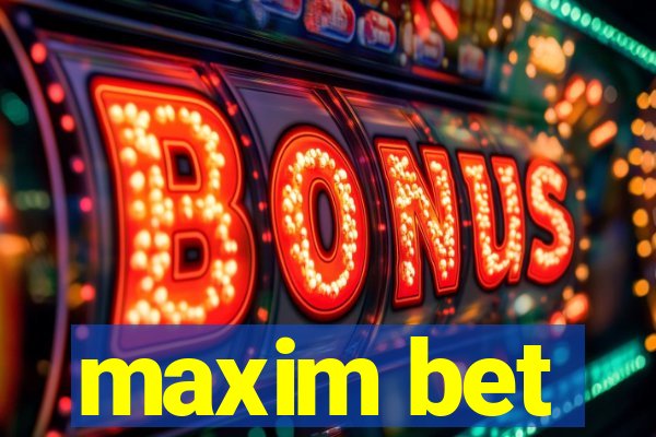 maxim bet