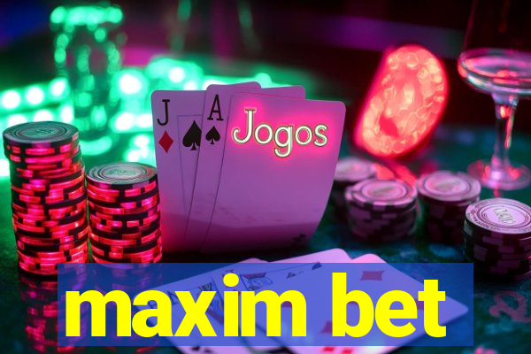 maxim bet