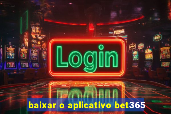 baixar o aplicativo bet365