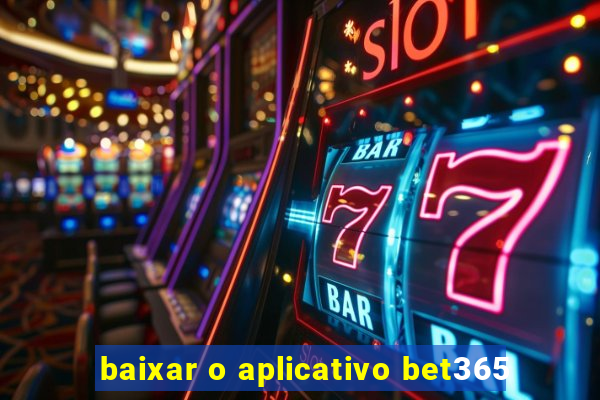 baixar o aplicativo bet365