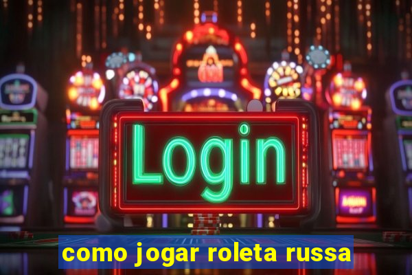 como jogar roleta russa