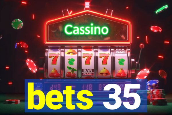 bets 35