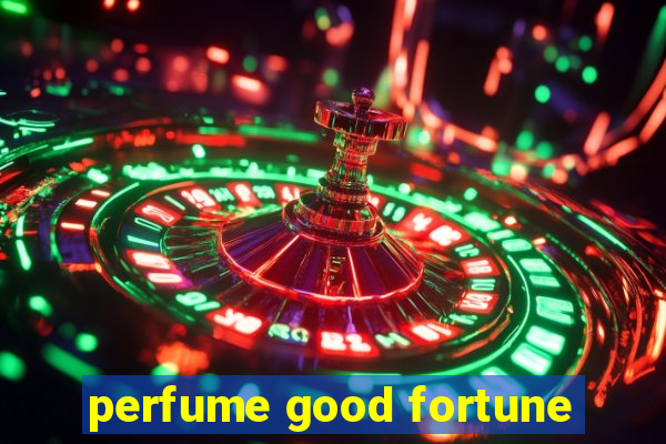 perfume good fortune