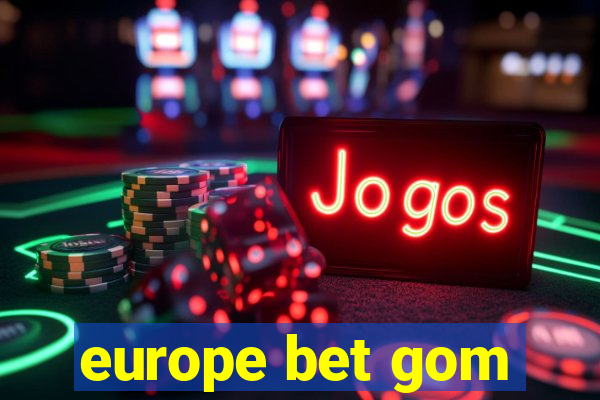 europe bet gom