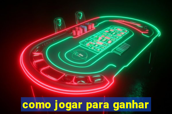 como jogar para ganhar