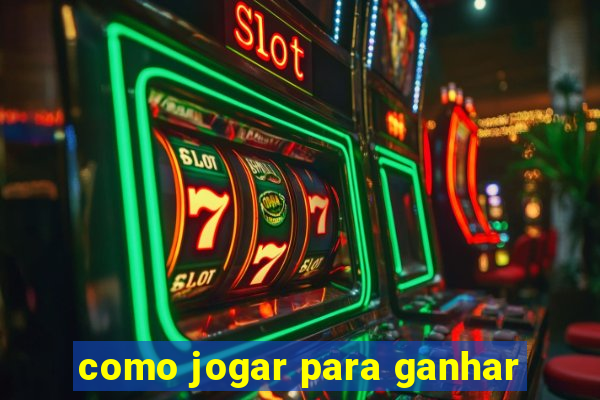 como jogar para ganhar