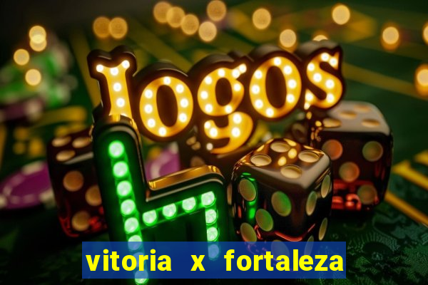 vitoria x fortaleza onde assistir