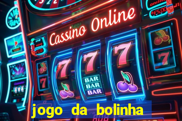 jogo da bolinha ganha dinheiro