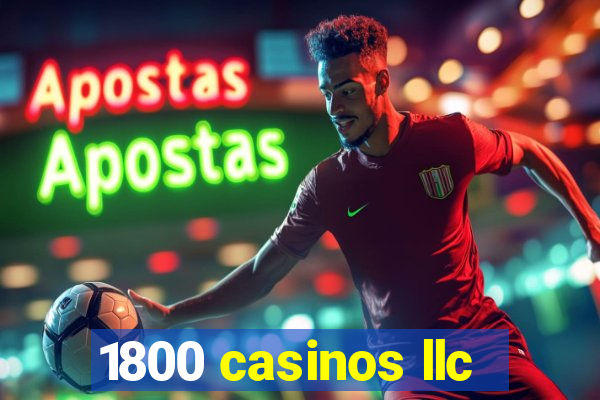 1800 casinos llc