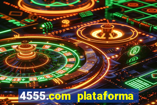 4555.com plataforma de jogos