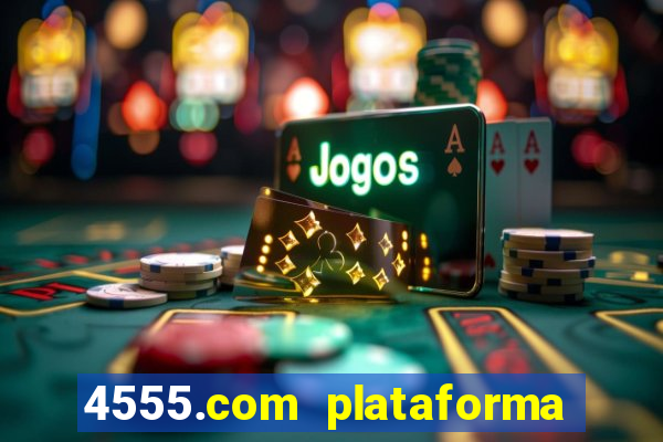 4555.com plataforma de jogos