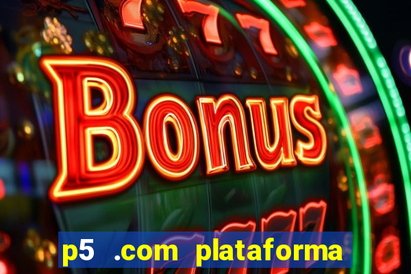 p5 .com plataforma de jogos