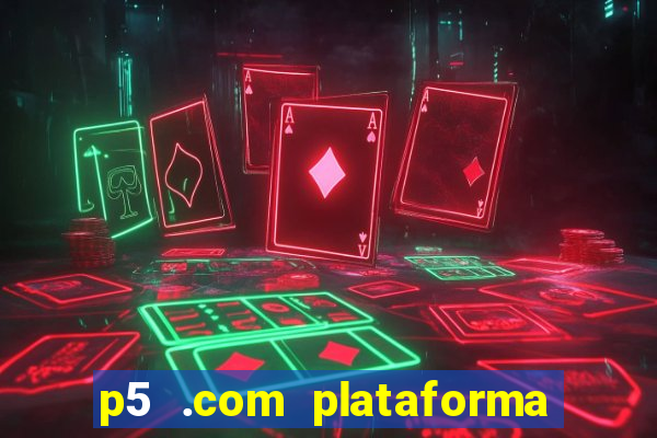 p5 .com plataforma de jogos