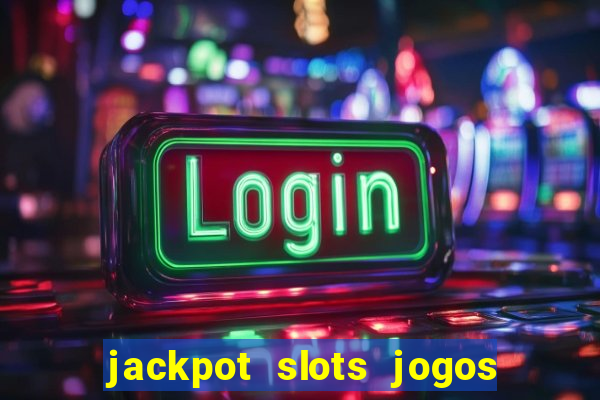 jackpot slots jogos de cassino