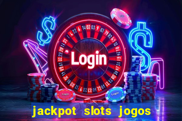 jackpot slots jogos de cassino